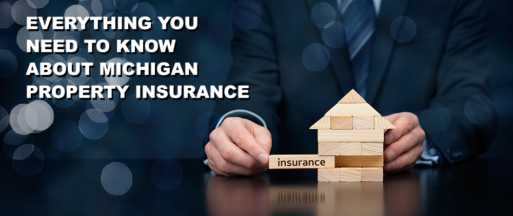 Everything You Need To Know About Michigan Property Insurance